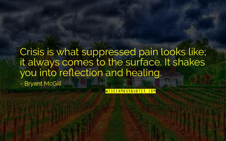 Shakes Quotes By Bryant McGill: Crisis is what suppressed pain looks like; it