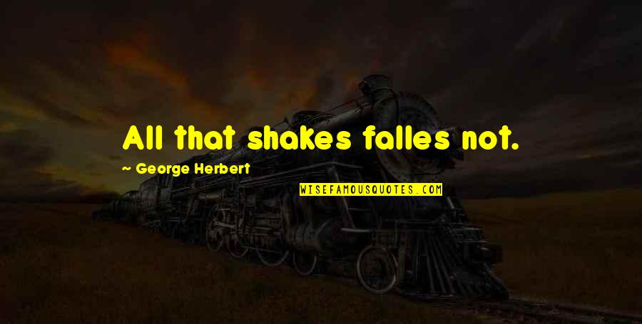 Shakes Quotes By George Herbert: All that shakes falles not.