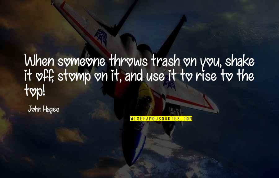 Shakes Quotes By John Hagee: When someone throws trash on you, shake it