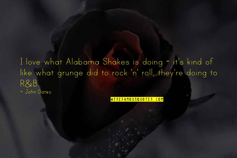 Shakes Quotes By John Oates: I love what Alabama Shakes is doing -