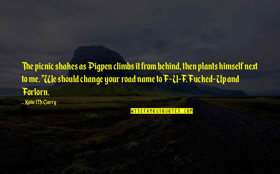 Shakes Quotes By Katie McGarry: The picnic shakes as Pigpen climbs it from