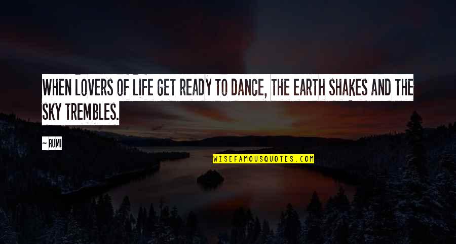 Shakes Quotes By Rumi: When lovers of life get ready to dance,