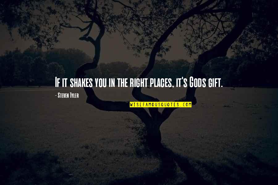 Shakes Quotes By Steven Tyler: If it shakes you in the right places,