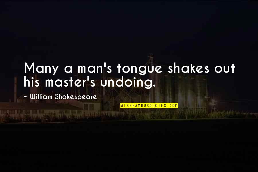Shakes Quotes By William Shakespeare: Many a man's tongue shakes out his master's