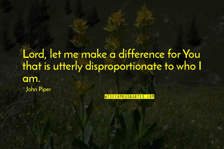 Shakespeare 27s Sonnets Quotes By John Piper: Lord, let me make a difference for You