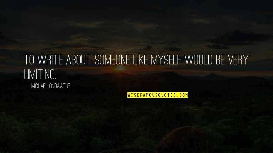 Shakespeare Adieu Quotes By Michael Ondaatje: To write about someone like myself would be Shakespeare Adieu Quotes By Michael Ondaatje: To write about someone like myself would be