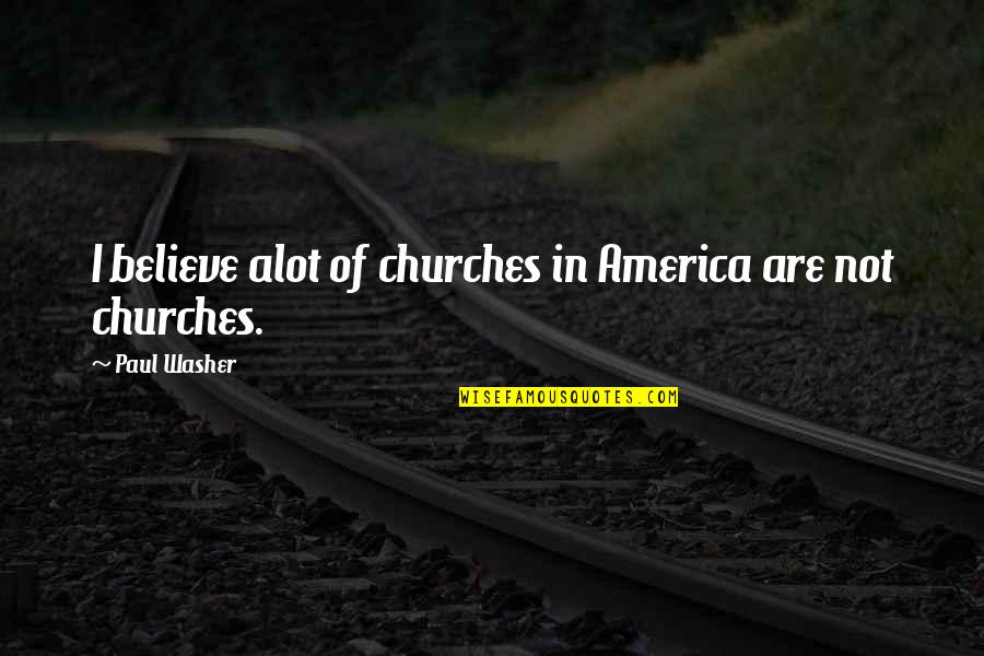 Shakespeare Adieu Quotes By Paul Washer: I believe alot of churches in America are Shakespeare Adieu Quotes By Paul Washer: I believe alot of churches in America are