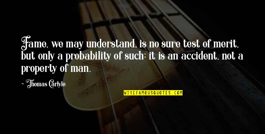 Shakespeare Adieu Quotes By Thomas Carlyle: Fame, we may understand, is no sure test Shakespeare Adieu Quotes By Thomas Carlyle: Fame, we may understand, is no sure test