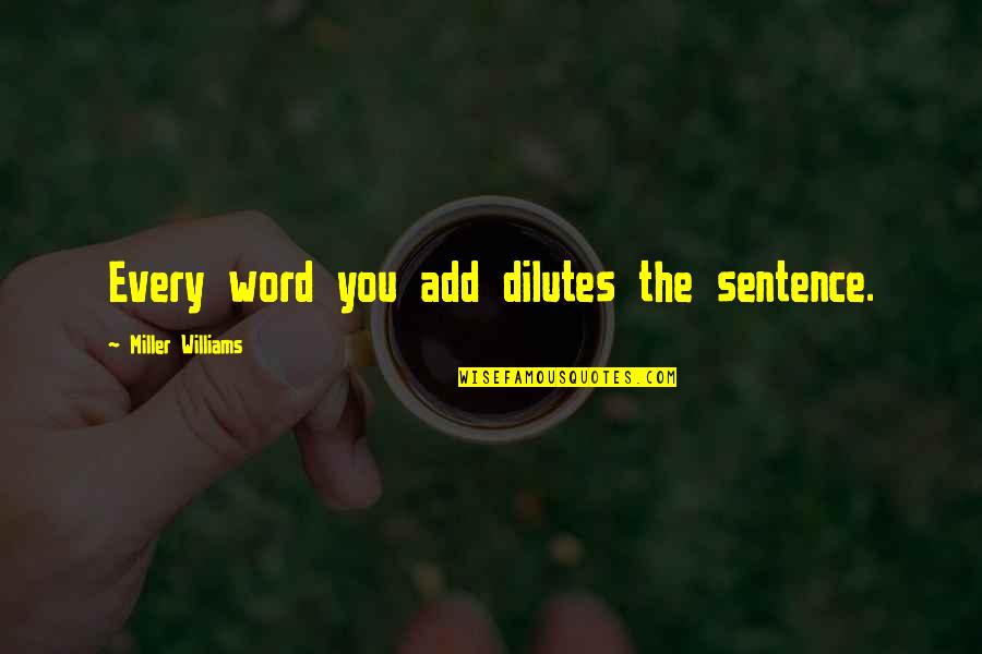 Shakespeare Ageing Quotes By Miller Williams: Every word you add dilutes the sentence.