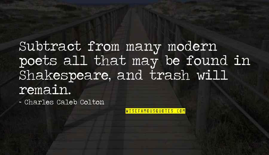 Shakespeare All Quotes By Charles Caleb Colton: Subtract from many modern poets all that may