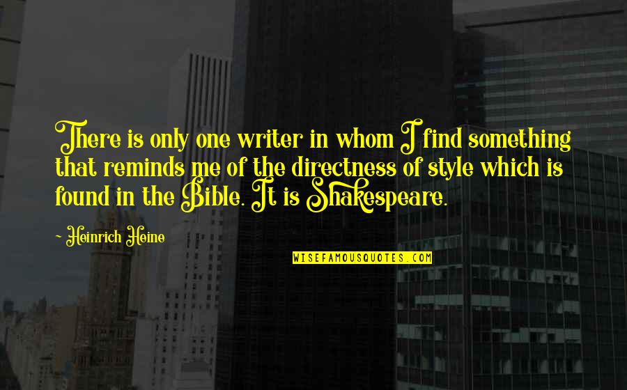 Shakespeare And Bible Quotes By Heinrich Heine: There is only one writer in whom I