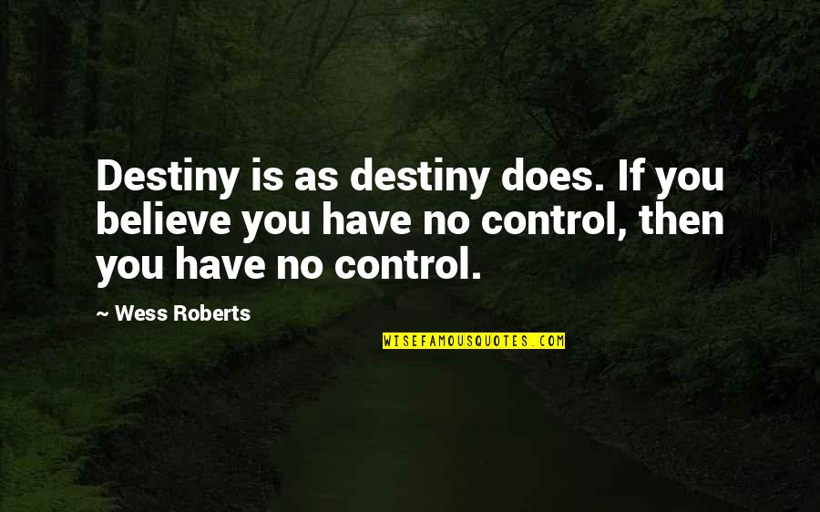 Shakespeare And Bible Quotes By Wess Roberts: Destiny is as destiny does. If you believe