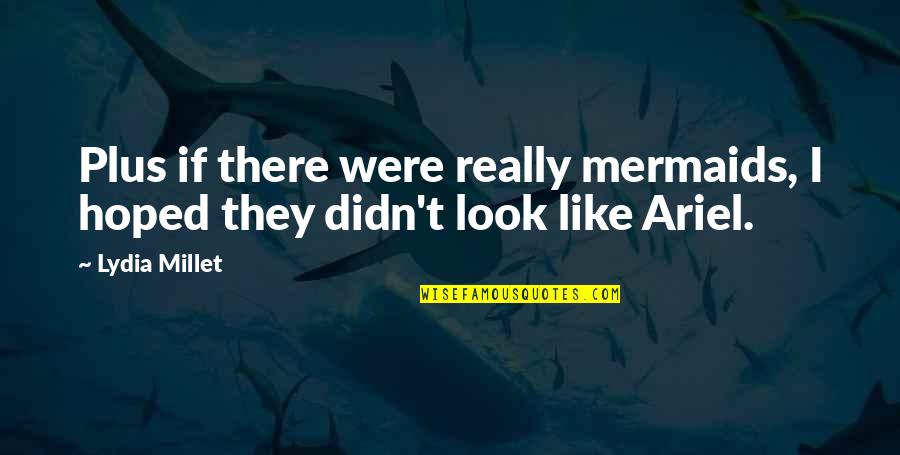 Shakespeare Archaic Quotes By Lydia Millet: Plus if there were really mermaids, I hoped