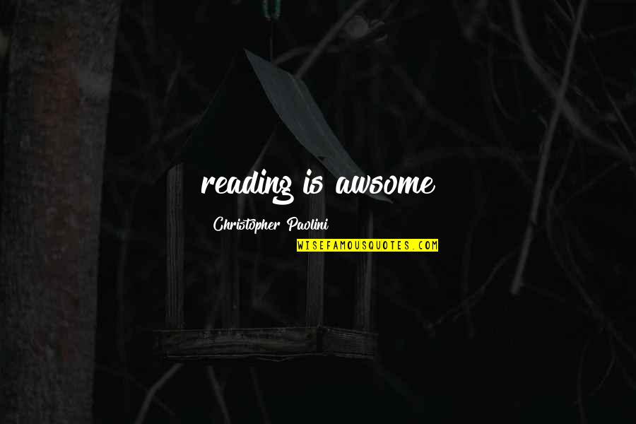 Shakespeare As You Like It Love Quotes By Christopher Paolini: reading is awsome Shakespeare As You Like It Love Quotes By Christopher Paolini: reading is awsome