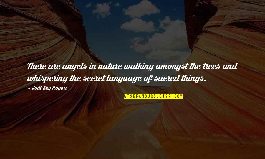 Shakespeare As You Like It Orlando Quotes By Jodi Sky Rogers: There are angels in nature walking amongst the