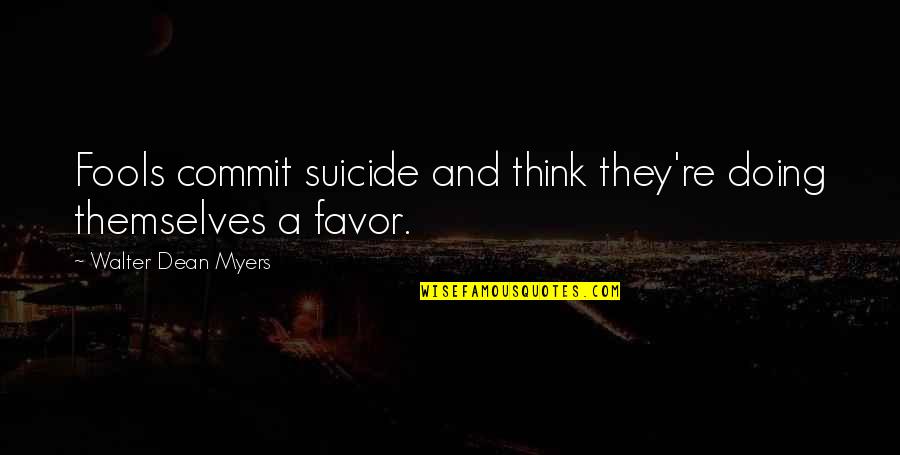 Shakespeare Astronomy Quotes By Walter Dean Myers: Fools commit suicide and think they're doing themselves