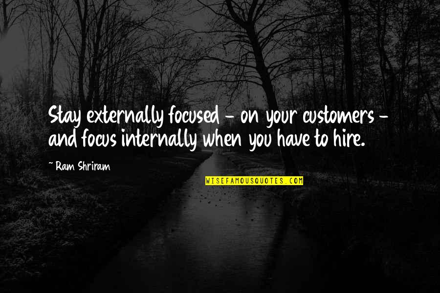 Shakespeare Aye Theres The Rub Quotes By Ram Shriram: Stay externally focused - on your customers -