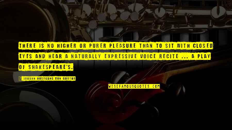 Shakespeare Best Play Quotes By Johann Wolfgang Von Goethe: There is no higher or purer pleasure than Shakespeare Best Play Quotes By Johann Wolfgang Von Goethe: There is no higher or purer pleasure than