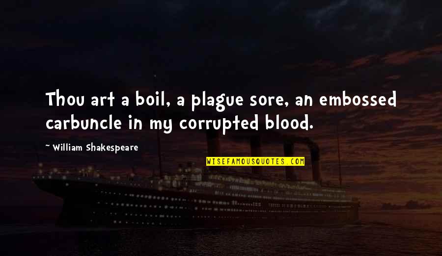 Shakespeare Blood Quotes By William Shakespeare: Thou art a boil, a plague sore, an Shakespeare Blood Quotes By William Shakespeare: Thou art a boil, a plague sore, an