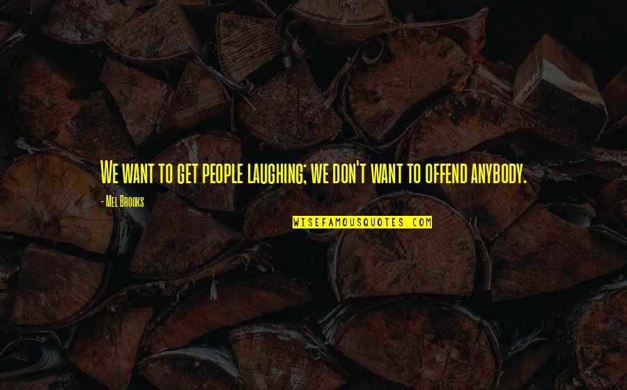 Shakespeare Cautious Quotes By Mel Brooks: We want to get people laughing; we don't