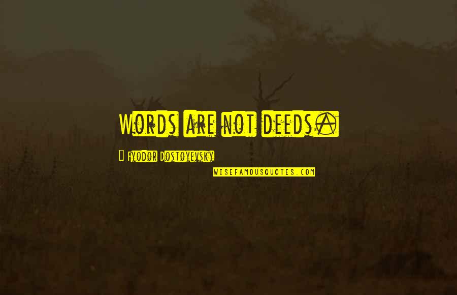 Shakespeare Comedic Quotes By Fyodor Dostoyevsky: Words are not deeds.