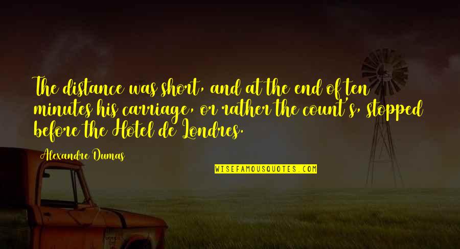 Shakespeare Contemplation Quotes By Alexandre Dumas: The distance was short, and at the end Shakespeare Contemplation Quotes By Alexandre Dumas: The distance was short, and at the end