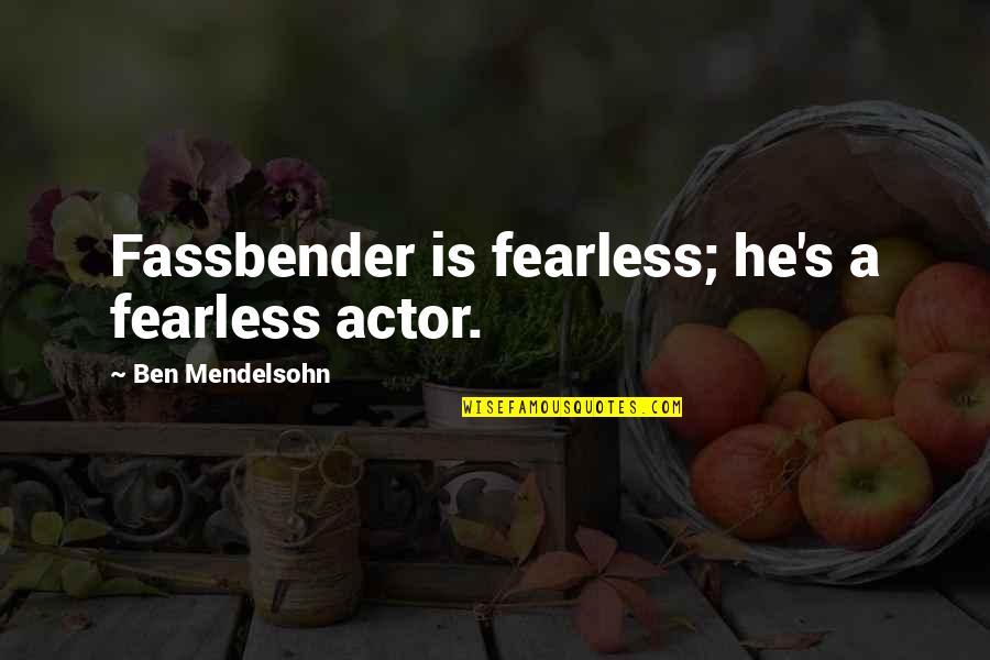 Shakespeare Contemplation Quotes By Ben Mendelsohn: Fassbender is fearless; he's a fearless actor. Shakespeare Contemplation Quotes By Ben Mendelsohn: Fassbender is fearless; he's a fearless actor.