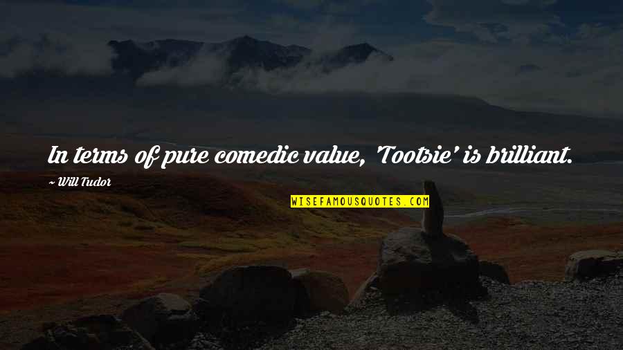 Shakespeare Contemplation Quotes By Will Tudor: In terms of pure comedic value, 'Tootsie' is