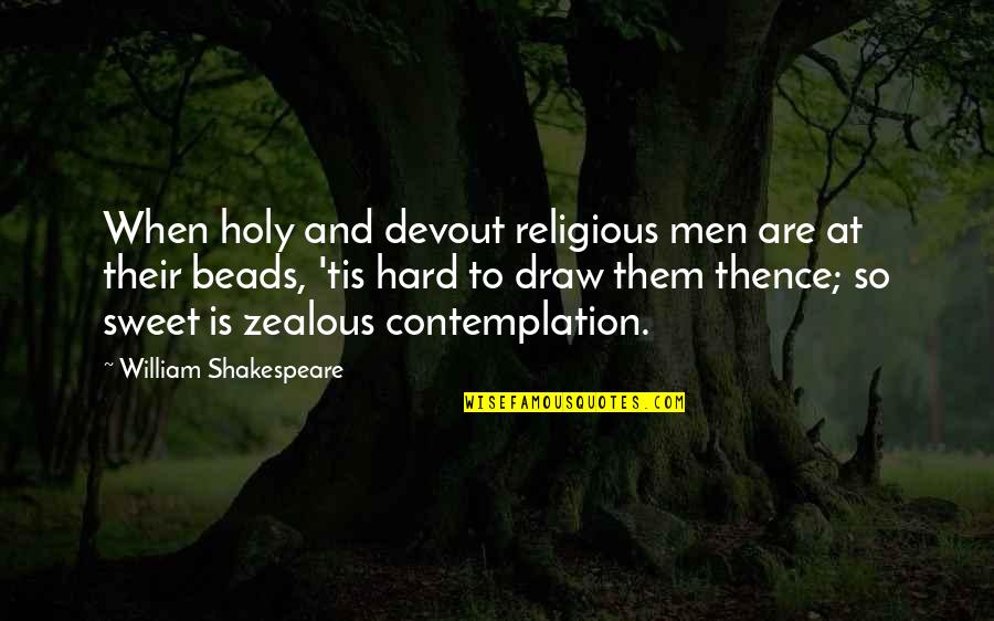 Shakespeare Contemplation Quotes By William Shakespeare: When holy and devout religious men are at