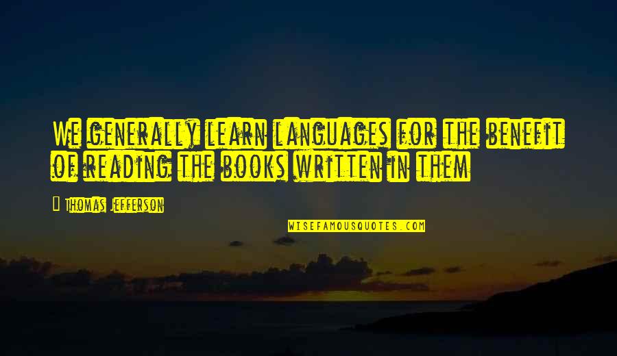 Shakespeare Crow Quotes By Thomas Jefferson: We generally learn languages for the benefit of Shakespeare Crow Quotes By Thomas Jefferson: We generally learn languages for the benefit of