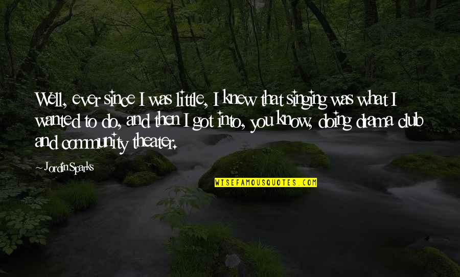 Shakespeare Die Despair Quotes By Jordin Sparks: Well, ever since I was little, I knew
