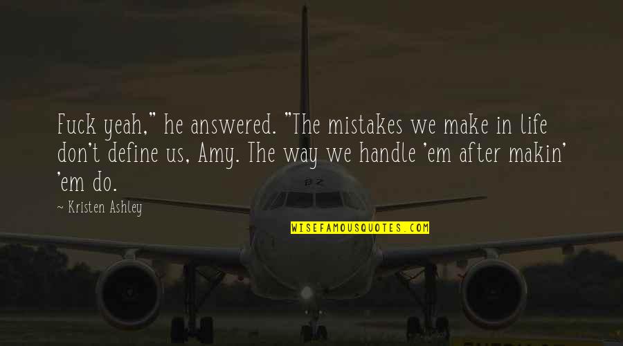 Shakespeare Die Despair Quotes By Kristen Ashley: Fuck yeah," he answered. "The mistakes we make
