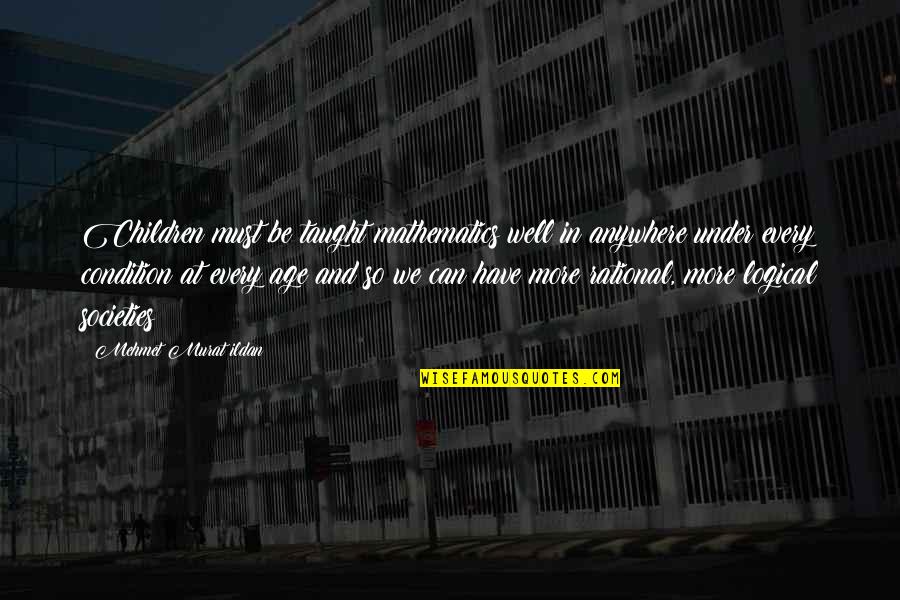 Shakespeare Die Despair Quotes By Mehmet Murat Ildan: Children must be taught mathematics well in anywhere