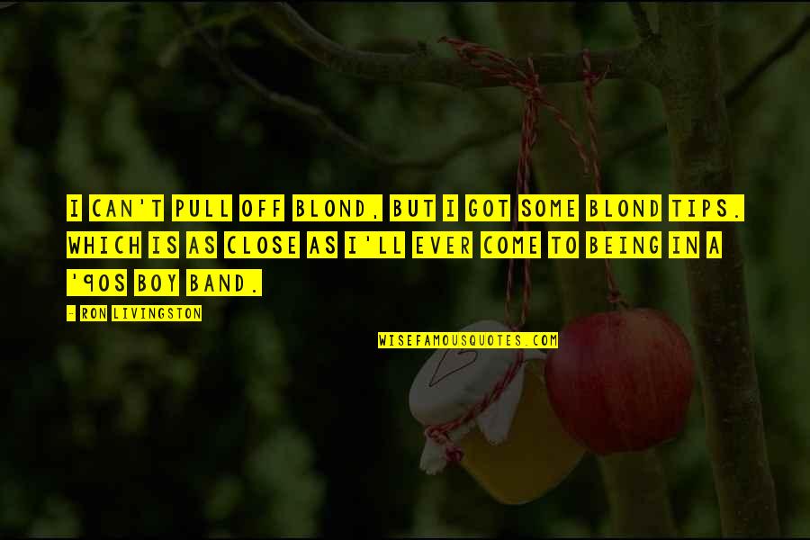 Shakespeare Die Despair Quotes By Ron Livingston: I can't pull off blond, but I got