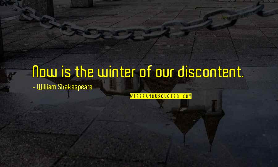Shakespeare Discontent Quotes By William Shakespeare: Now is the winter of our discontent. Shakespeare Discontent Quotes By William Shakespeare: Now is the winter of our discontent.