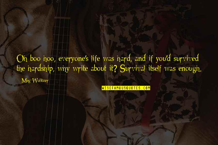 Shakespeare Doubt Quote Quotes By Meg Wolitzer: Oh boo hoo, everyone's life was hard, and