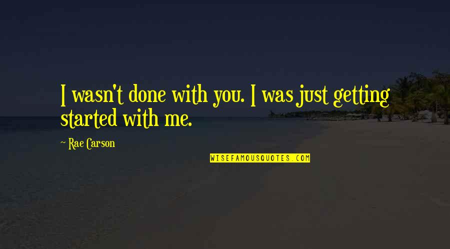 Shakespeare Doubt Quote Quotes By Rae Carson: I wasn't done with you. I was just