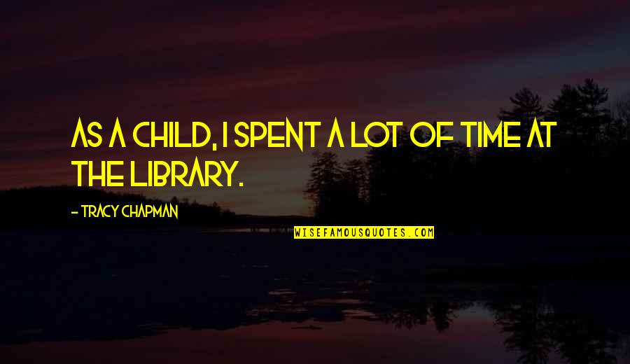 Shakespeare Doubt Quote Quotes By Tracy Chapman: As a child, I spent a lot of