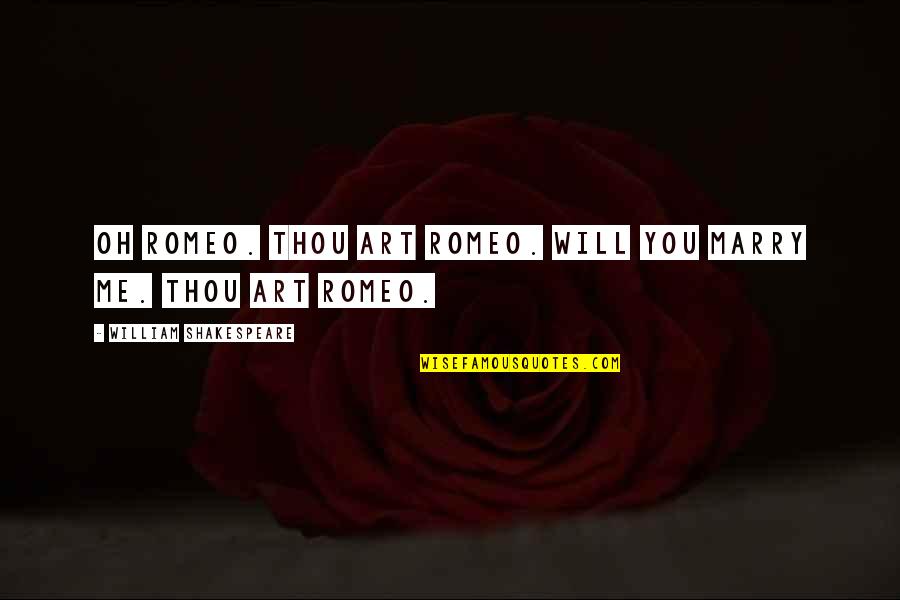 Shakespeare Drama Quotes By William Shakespeare: OH ROMEO. THOU ART ROMEO. WILL YOU MARRY Shakespeare Drama Quotes By William Shakespeare: OH ROMEO. THOU ART ROMEO. WILL YOU MARRY