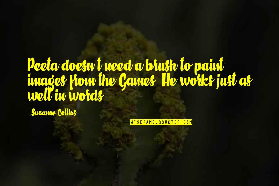Shakespeare Drunkenness Quotes By Suzanne Collins: Peeta doesn't need a brush to paint images