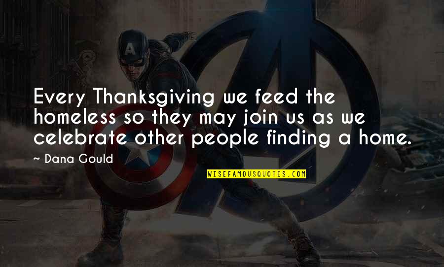 Shakespeare Duality Quotes By Dana Gould: Every Thanksgiving we feed the homeless so they Shakespeare Duality Quotes By Dana Gould: Every Thanksgiving we feed the homeless so they