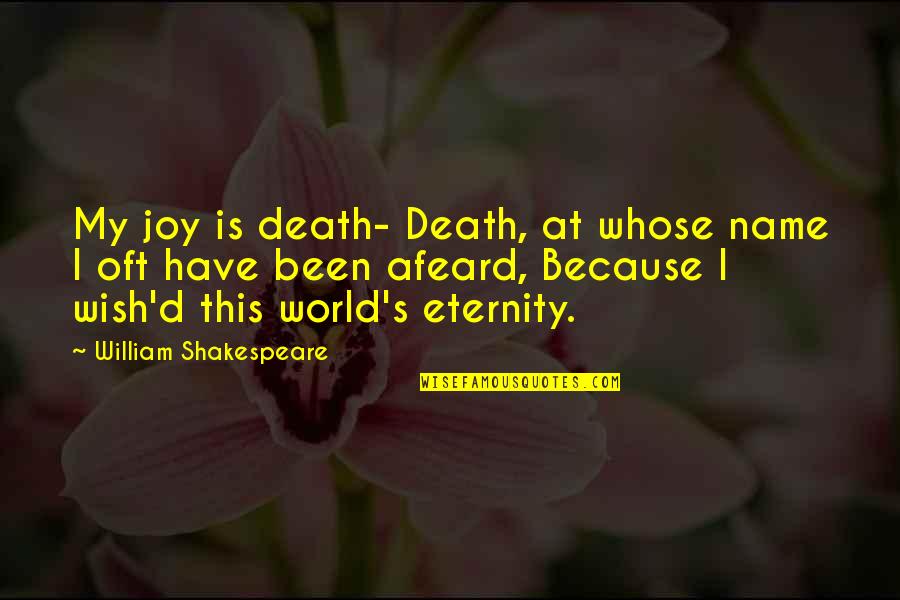 Shakespeare Eternity Quotes By William Shakespeare: My joy is death- Death, at whose name