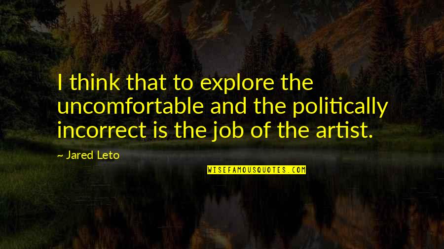 Shakespeare Exile Quotes By Jared Leto: I think that to explore the uncomfortable and