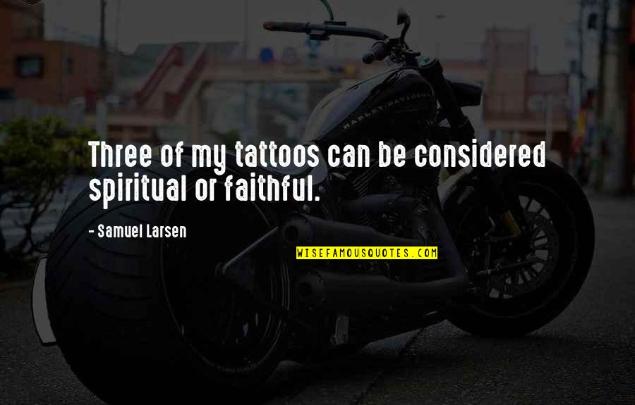 Shakespeare Expectation Quotes By Samuel Larsen: Three of my tattoos can be considered spiritual Shakespeare Expectation Quotes By Samuel Larsen: Three of my tattoos can be considered spiritual