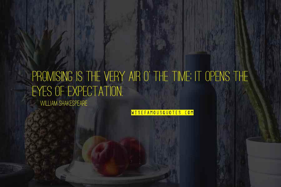 Shakespeare Expectations Quotes By William Shakespeare: Promising is the very air o' the time;