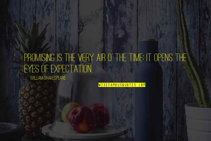 Shakespeare Expectations Quotes By William Shakespeare: Promising is the very air o' the time; Shakespeare Expectations Quotes By William Shakespeare: Promising is the very air o' the time;