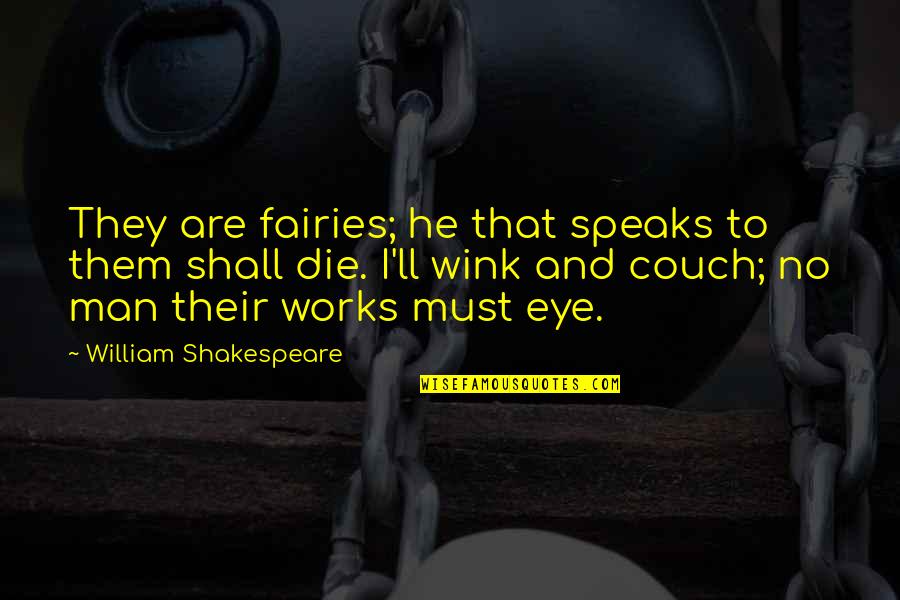 Shakespeare Fairies Quotes By William Shakespeare: They are fairies; he that speaks to them
