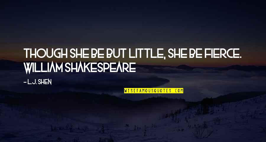 Shakespeare Fierce Quotes By L.J. Shen: Though she be but little, she be fierce.