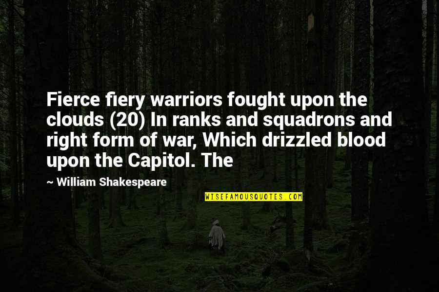 Shakespeare Fierce Quotes By William Shakespeare: Fierce fiery warriors fought upon the clouds (20)