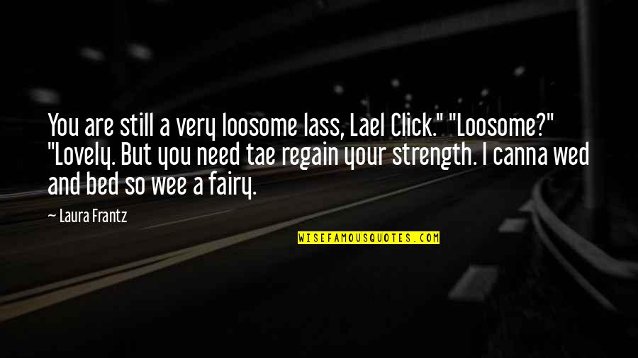 Shakespeare Flower Quotes By Laura Frantz: You are still a very loosome lass, Lael